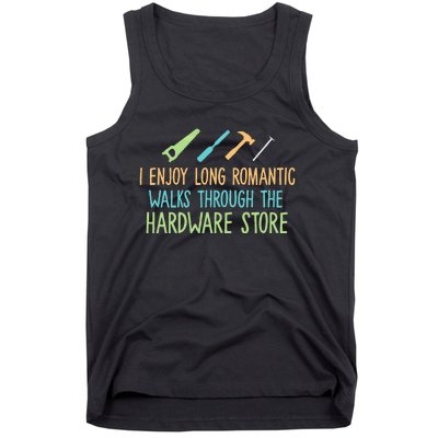 I Enjoy Long Romantic Walks Through The Hardware Store Tank Top