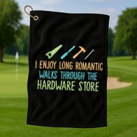 I Enjoy Long Romantic Walks Through The Hardware Store Golf Towel