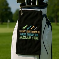 I Enjoy Long Romantic Walks Through The Hardware Store Golf Towel