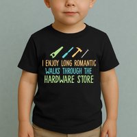 I Enjoy Long Romantic Walks Through The Hardware Store Toddler T-Shirt