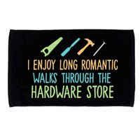 I Enjoy Long Romantic Walks Through The Hardware Store Microfiber Hand Towel