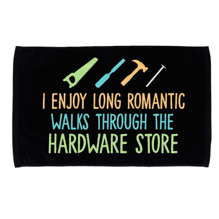 I Enjoy Long Romantic Walks Through The Hardware Store Microfiber Hand Towel