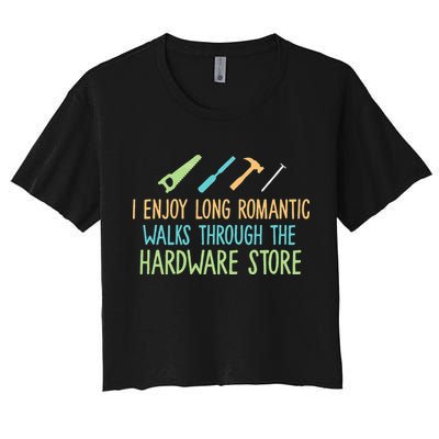 I Enjoy Long Romantic Walks Through The Hardware Store Crop Top