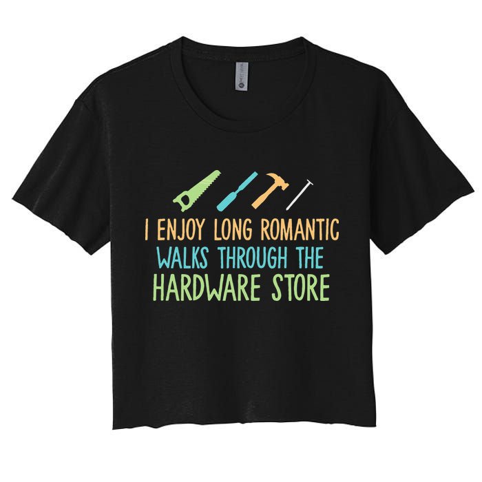 I Enjoy Long Romantic Walks Through The Hardware Store Crop Top