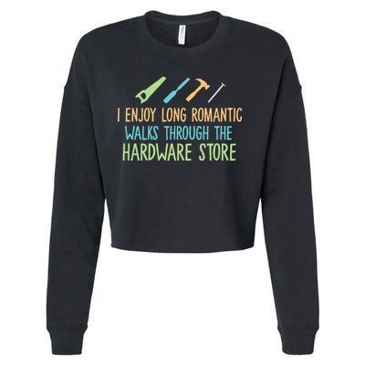 I Enjoy Long Romantic Walks Through The Hardware Store Cropped Pullover Crew