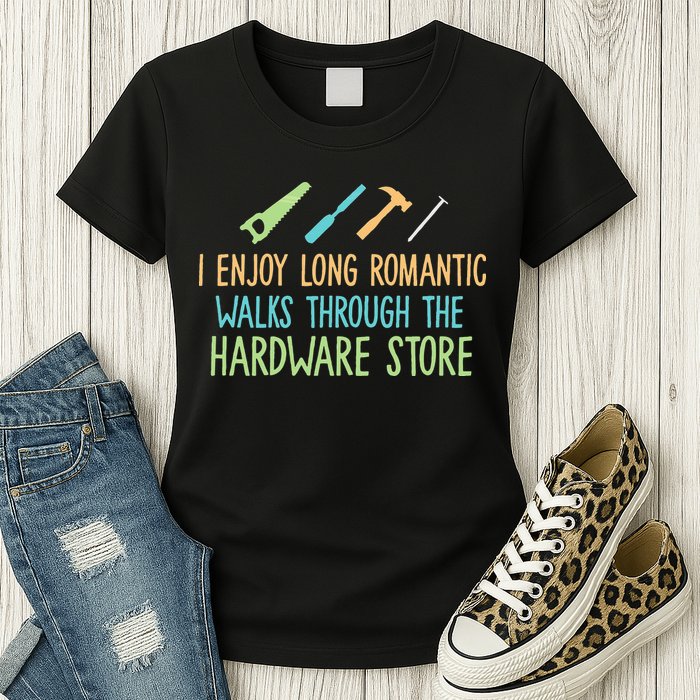 I Enjoy Long Romantic Walks Through The Hardware Store Womens T-Shirt