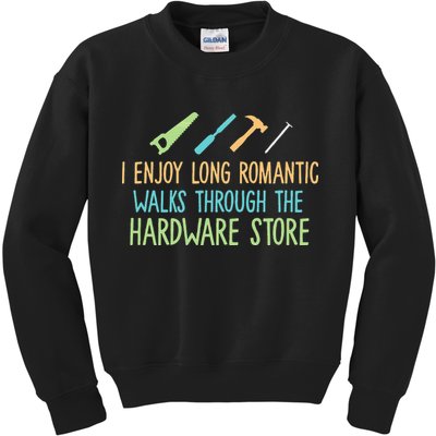 I Enjoy Long Romantic Walks Through The Hardware Store Kids Sweatshirt