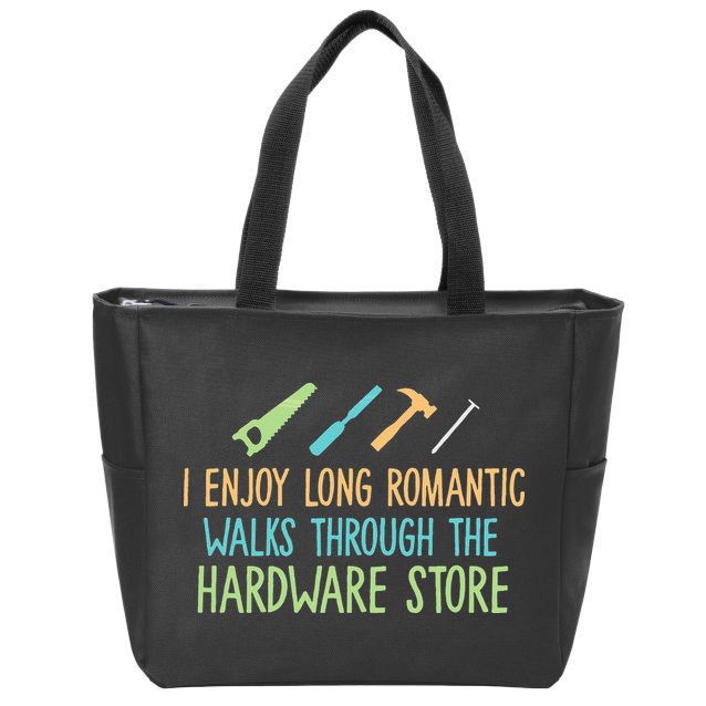 I Enjoy Long Romantic Walks Through The Hardware Store Zip Tote Bag
