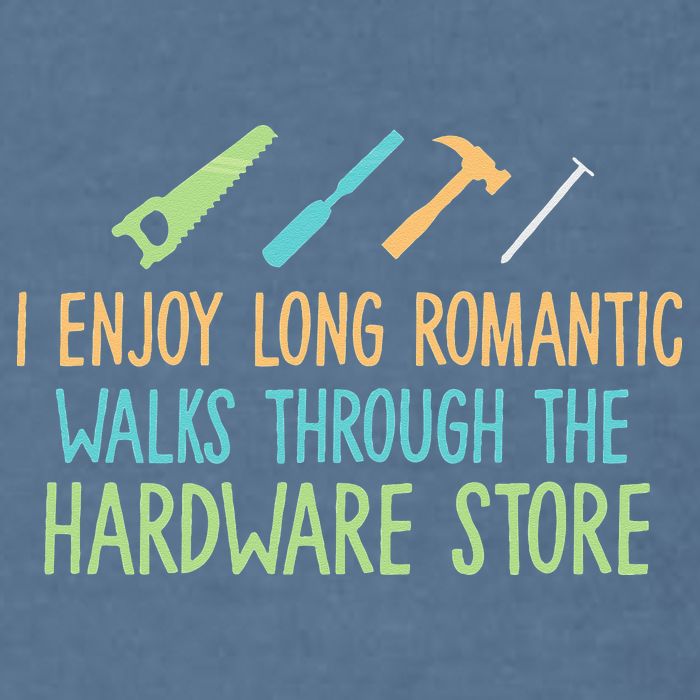 I Enjoy Long Romantic Walks Through The Hardware Store Garment-Dyed Sweatshirt