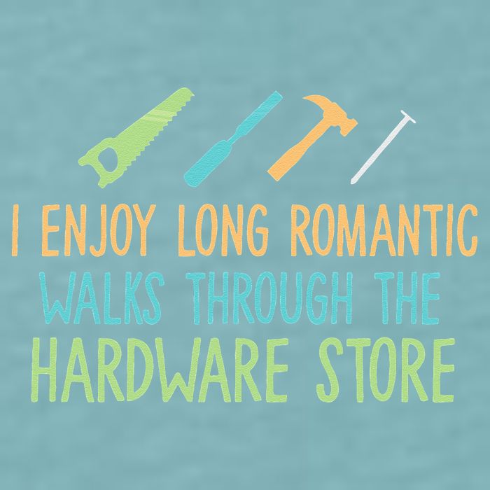 I Enjoy Long Romantic Walks Through The Hardware Store Sueded Cloud Jersey T-Shirt