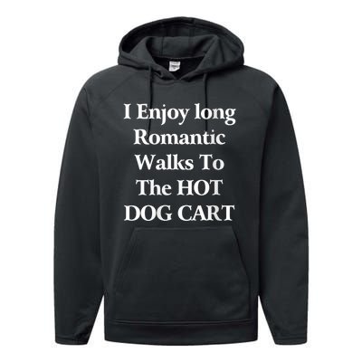 I Enjoy Long Romantic Walks To The Hot Dog Cart Performance Fleece Hoodie