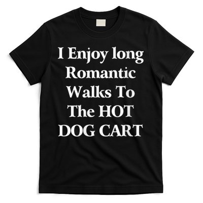 I Enjoy Long Romantic Walks To The Hot Dog Cart T-Shirt