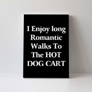 I Enjoy Long Romantic Walks To The Hot Dog Cart Canvas