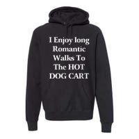 I Enjoy Long Romantic Walks To The Hot Dog Cart Premium Hoodie