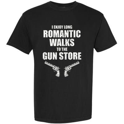 I Enjoy Long Romantic Walks to the Gun Store Funny Gun Garment-Dyed Heavyweight T-Shirt