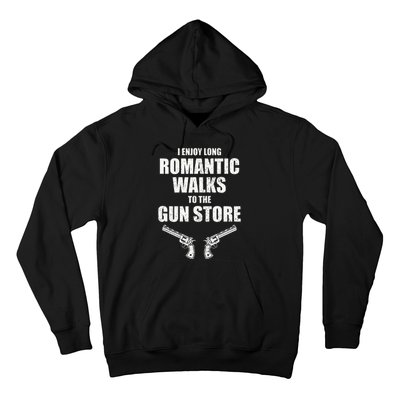 I Enjoy Long Romantic Walks to the Gun Store Funny Gun Hoodie