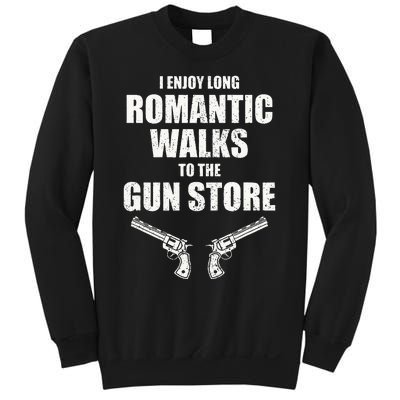 I Enjoy Long Romantic Walks to the Gun Store Funny Gun Sweatshirt