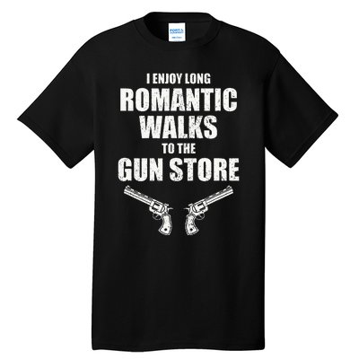 I Enjoy Long Romantic Walks to the Gun Store Funny Gun Tall T-Shirt