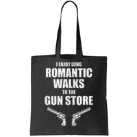 I Enjoy Long Romantic Walks to the Gun Store Funny Gun Tote Bag