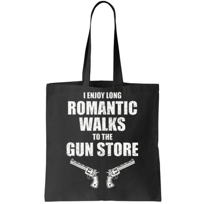 I Enjoy Long Romantic Walks to the Gun Store Funny Gun Tote Bag