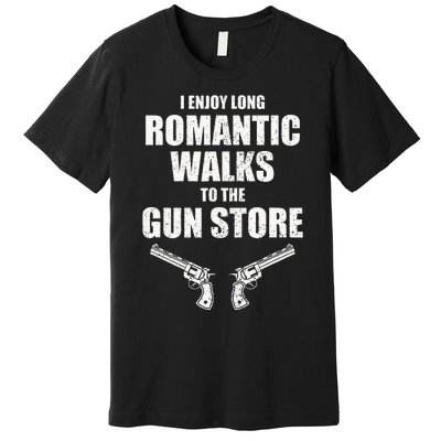 I Enjoy Long Romantic Walks to the Gun Store Funny Gun Premium T-Shirt