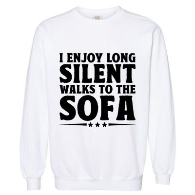 I Enjoy Long Silent Walks To The Sofa Sayings For Introvert Cute Gift Garment-Dyed Sweatshirt