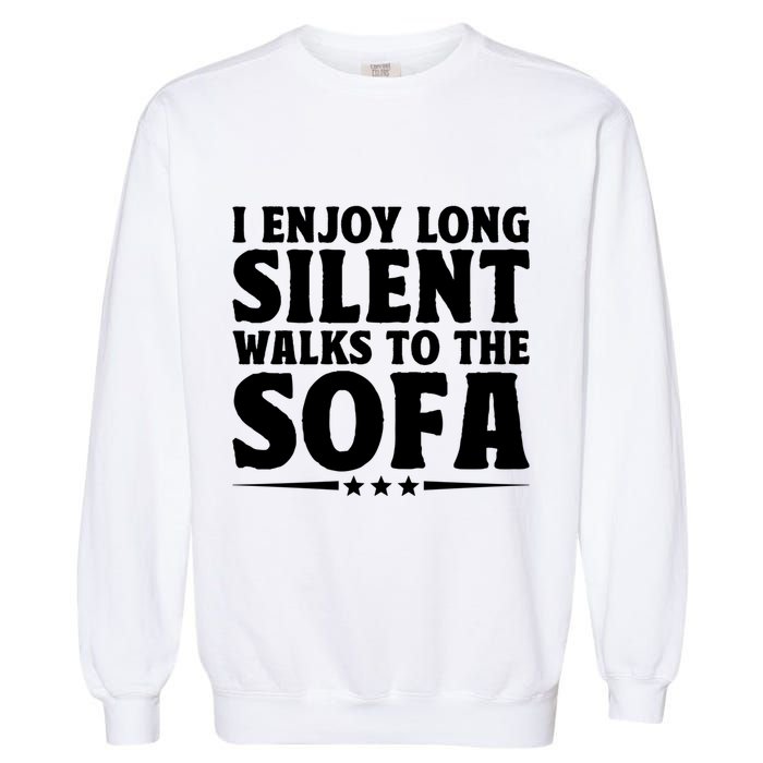 I Enjoy Long Silent Walks To The Sofa Sayings For Introvert Cute Gift Garment-Dyed Sweatshirt