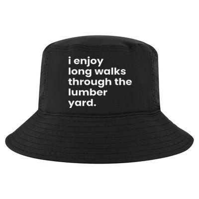 I Enjoy Long Romantic Walks Through The Lumber Yard Cool Comfort Performance Bucket Hat