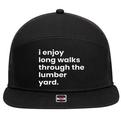 I Enjoy Long Romantic Walks Through The Lumber Yard 7 Panel Mesh Trucker Snapback Hat