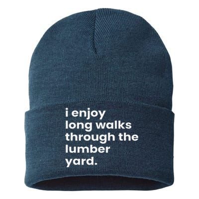 I Enjoy Long Romantic Walks Through The Lumber Yard Sustainable Knit Beanie