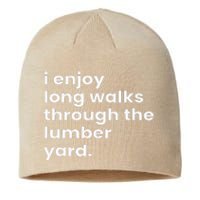 I Enjoy Long Romantic Walks Through The Lumber Yard Sustainable Beanie