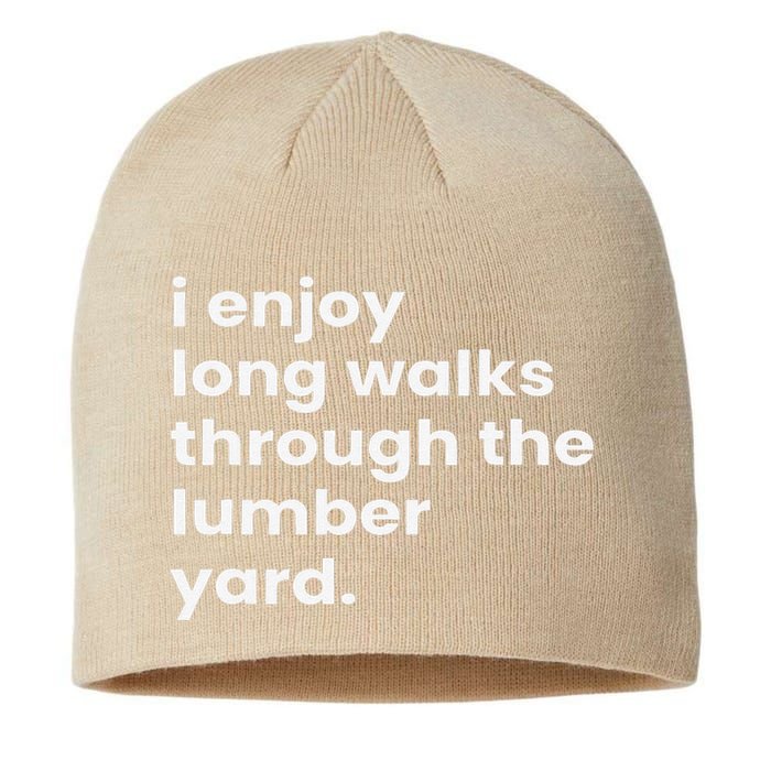 I Enjoy Long Romantic Walks Through The Lumber Yard Sustainable Beanie