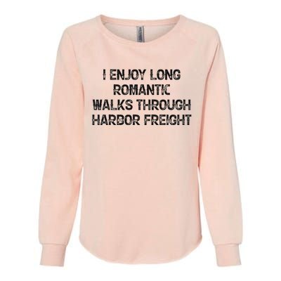 I Enjoy Long Romantic Walks Through Harbor Freight Womens California Wash Sweatshirt