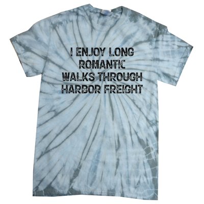 I Enjoy Long Romantic Walks Through Harbor Freight Tie-Dye T-Shirt