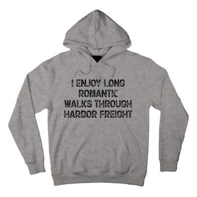 I Enjoy Long Romantic Walks Through Harbor Freight Tall Hoodie