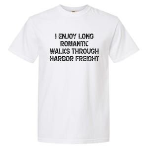 I Enjoy Long Romantic Walks Through Harbor Freight Garment-Dyed Heavyweight T-Shirt