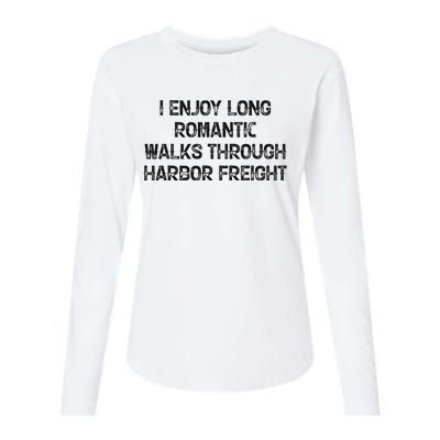 I Enjoy Long Romantic Walks Through Harbor Freight Womens Cotton Relaxed Long Sleeve T-Shirt