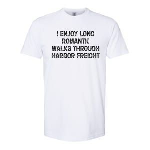 I Enjoy Long Romantic Walks Through Harbor Freight Softstyle CVC T-Shirt