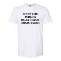 I Enjoy Long Romantic Walks Through Harbor Freight Softstyle CVC T-Shirt