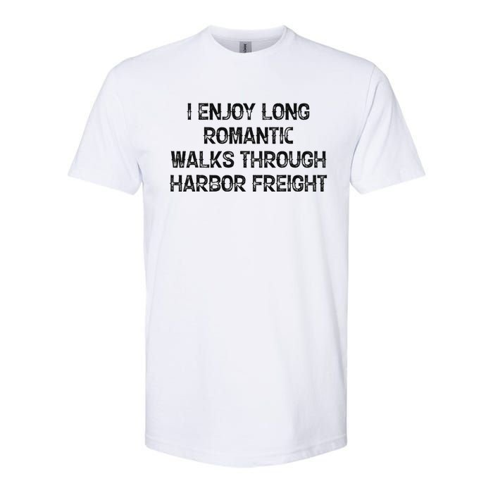 I Enjoy Long Romantic Walks Through Harbor Freight Softstyle CVC T-Shirt