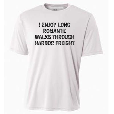 I Enjoy Long Romantic Walks Through Harbor Freight Cooling Performance Crew T-Shirt