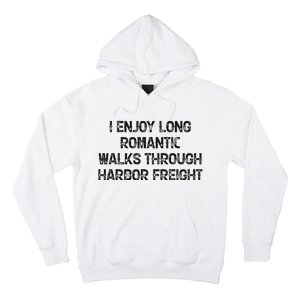 I Enjoy Long Romantic Walks Through Harbor Freight Hoodie