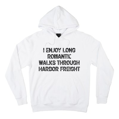 I Enjoy Long Romantic Walks Through Harbor Freight Hoodie