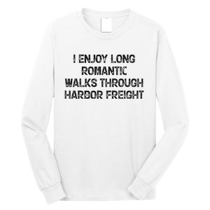 I Enjoy Long Romantic Walks Through Harbor Freight Long Sleeve Shirt