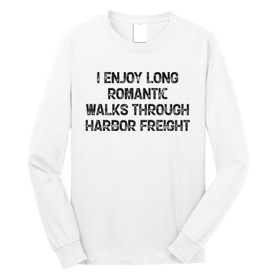 I Enjoy Long Romantic Walks Through Harbor Freight Long Sleeve Shirt