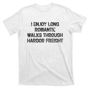 I Enjoy Long Romantic Walks Through Harbor Freight T-Shirt