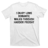 I Enjoy Long Romantic Walks Through Harbor Freight T-Shirt