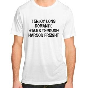 I Enjoy Long Romantic Walks Through Harbor Freight Adult ChromaSoft Performance T-Shirt