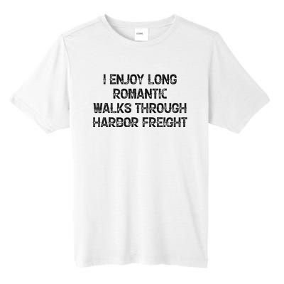 I Enjoy Long Romantic Walks Through Harbor Freight Tall Fusion ChromaSoft Performance T-Shirt