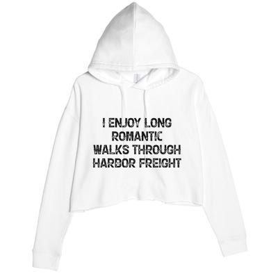 I Enjoy Long Romantic Walks Through Harbor Freight Crop Fleece Hoodie